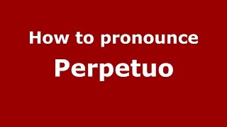 How to pronounce Perpetuo