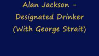 Alan Jackson - Designated Drinker (With George Strait)