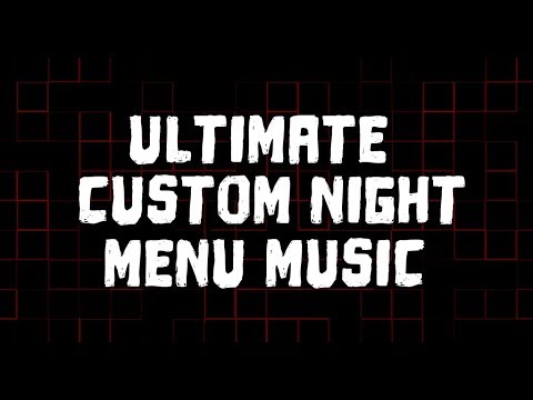 Ultimate Custom Night - Main Menu Music