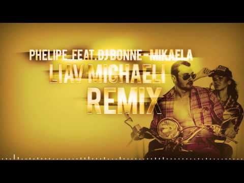 ♫ Phelipe feat. Dj Bonne - Mikaela (Liav Michaeli Remix) ♫