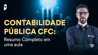 Contabilidade Pública CFC: Resumo Completo em uma aula