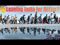 Leaving India For Better World S Migration Report