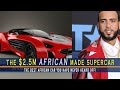 The $2.5 million African Made Supercar That You Have Never Heard Off.
