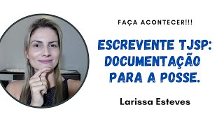 ESCREVENTE TJSP: RELAÇÃO DE DOCUMENTOS PARA A POSSE.
