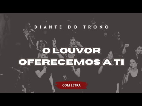 O Louvor Oferecemos a Ti - Diante do Trono