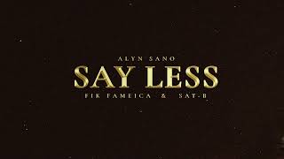 Alyn Sano -  SAY LESS (Feat. Fik Fameica &  Sat-B ) [Official Audio]