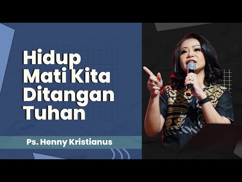 Hidup Mati Kita Ditangan Tuhan - Ps. Henny Kristianus