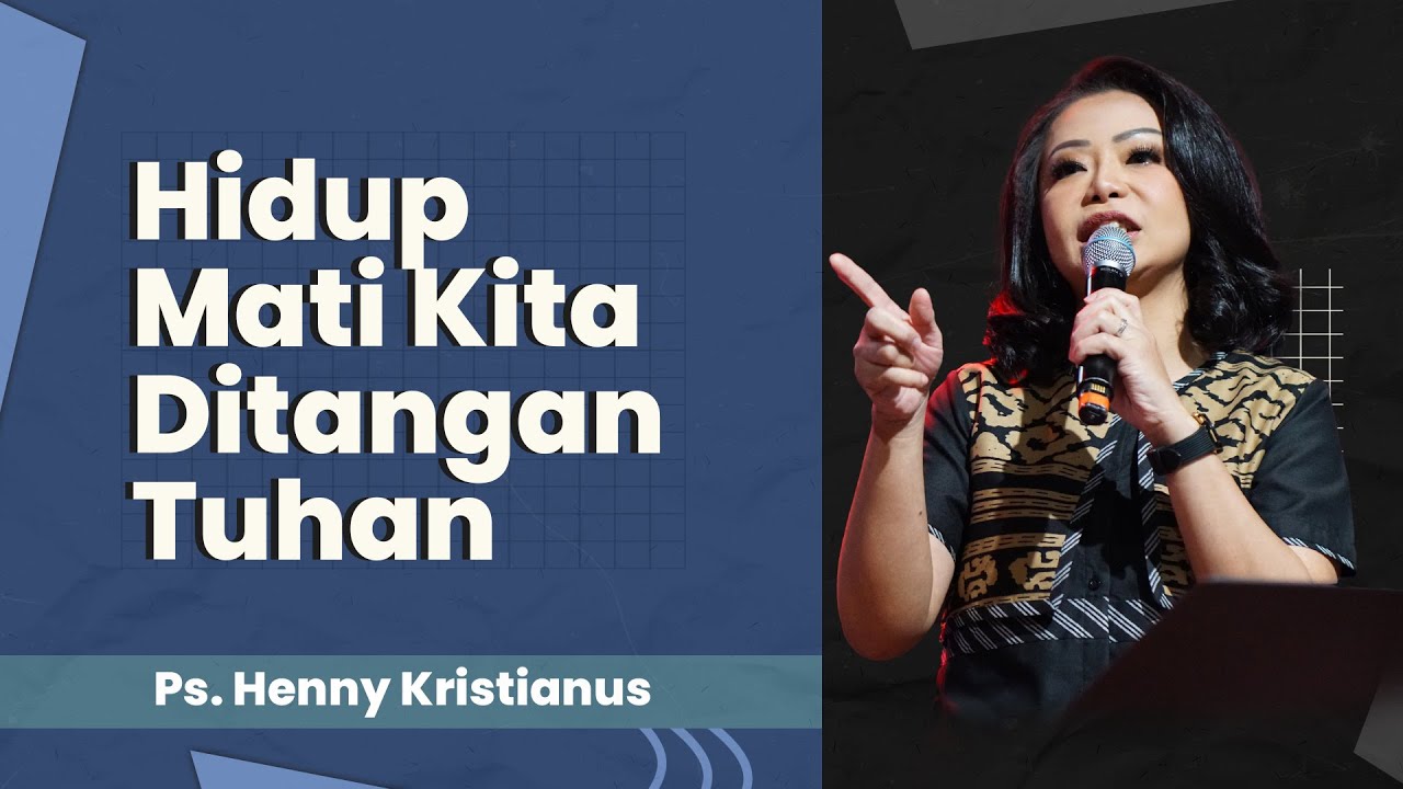 Hidup Mati Kita Ditangan Tuhan - Ps. Henny Kristianus