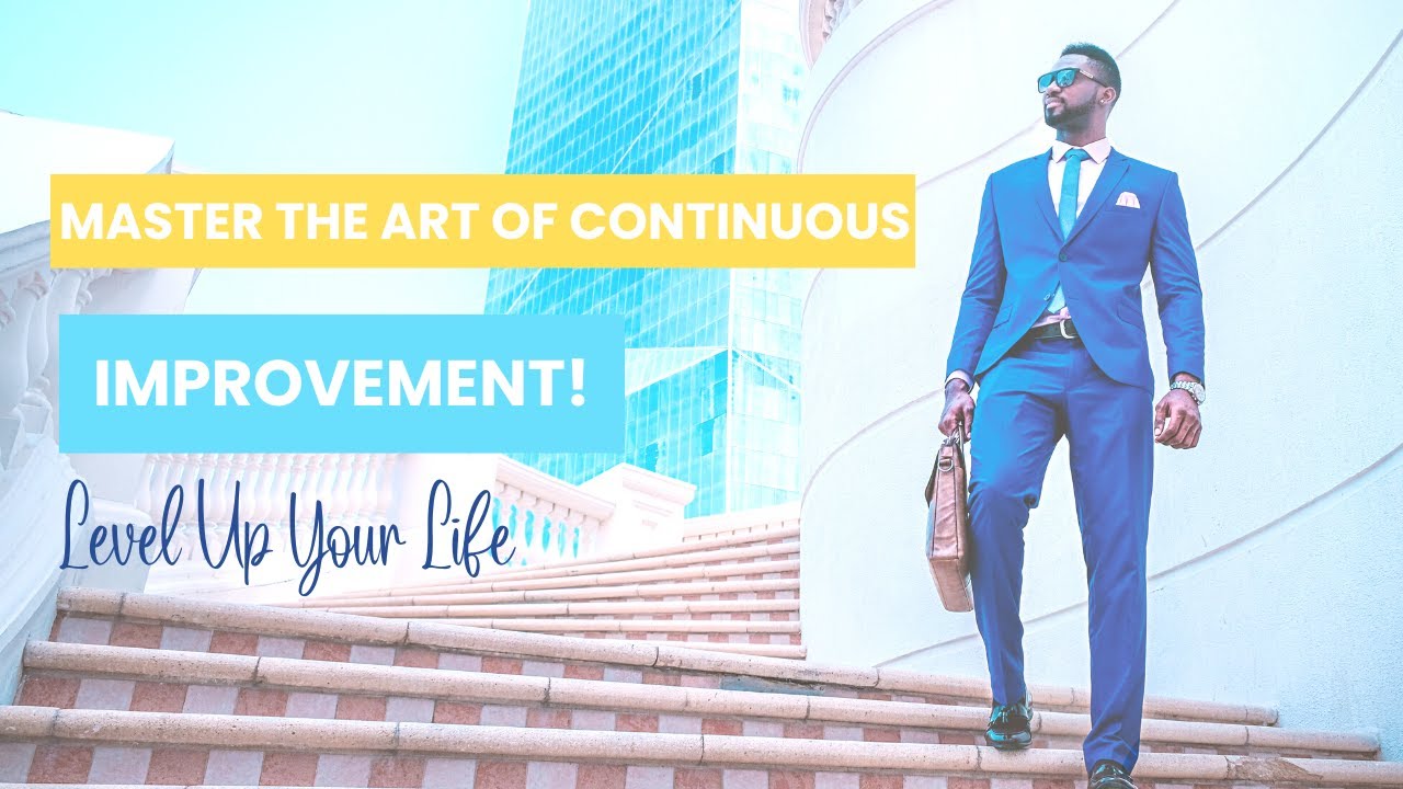 Elevate Your Life: The Art of Continuous Improvement