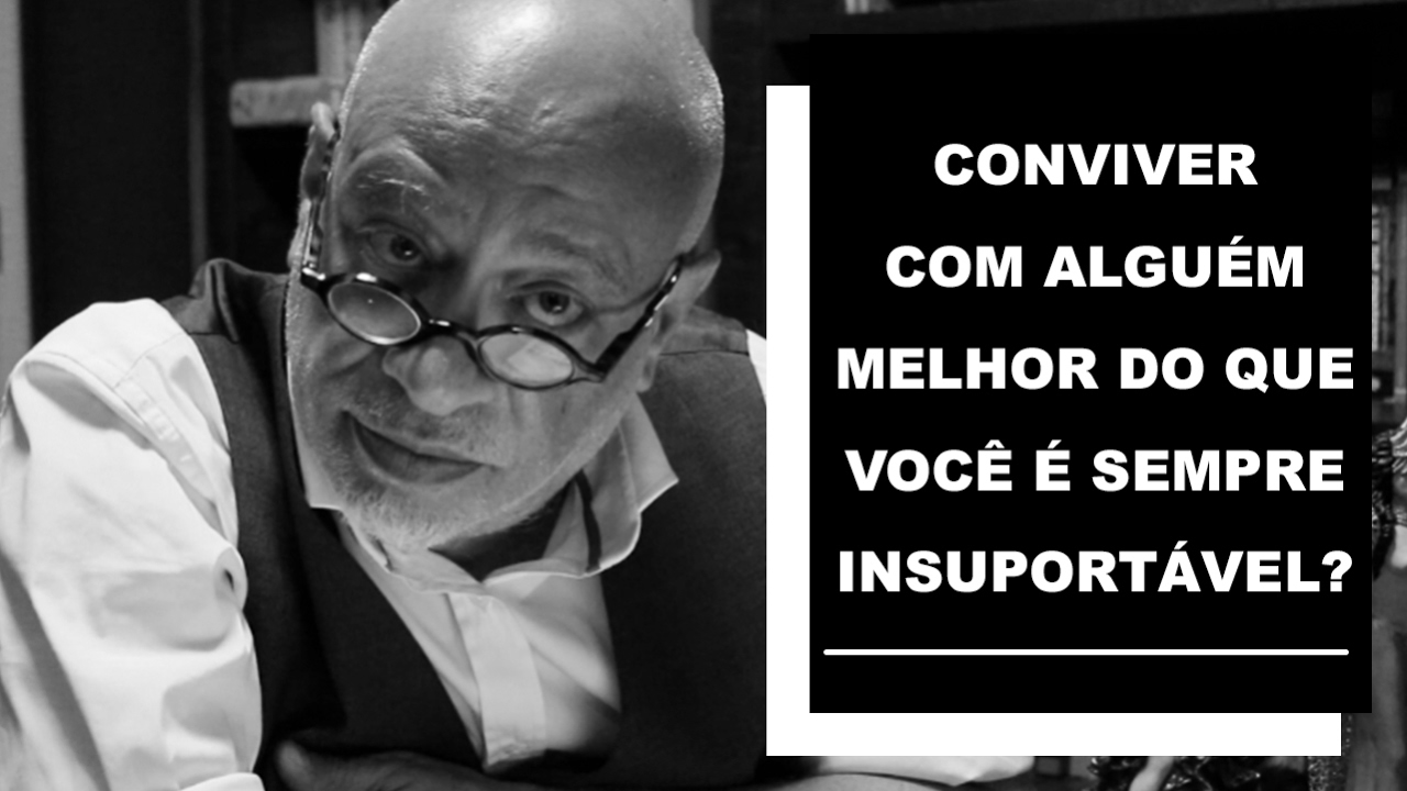 Conviver com alguém melhor do que você é sempre insuportável? - Luiz Felipe Pondé
