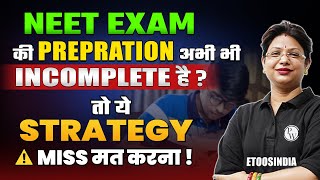 NEET EXAM का PREPARATION अभी भी  INCOMPLETE है? - Last Strategy For The Neet Exam 🤯🔥| #Etoosindia