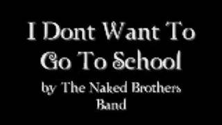I Dont Want To Go To School by The Naked Brothers Band