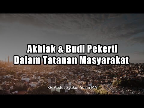 Akhlak Dan Budi Pekerti Dalam Tatanan Masyarakat - Buya Syakur