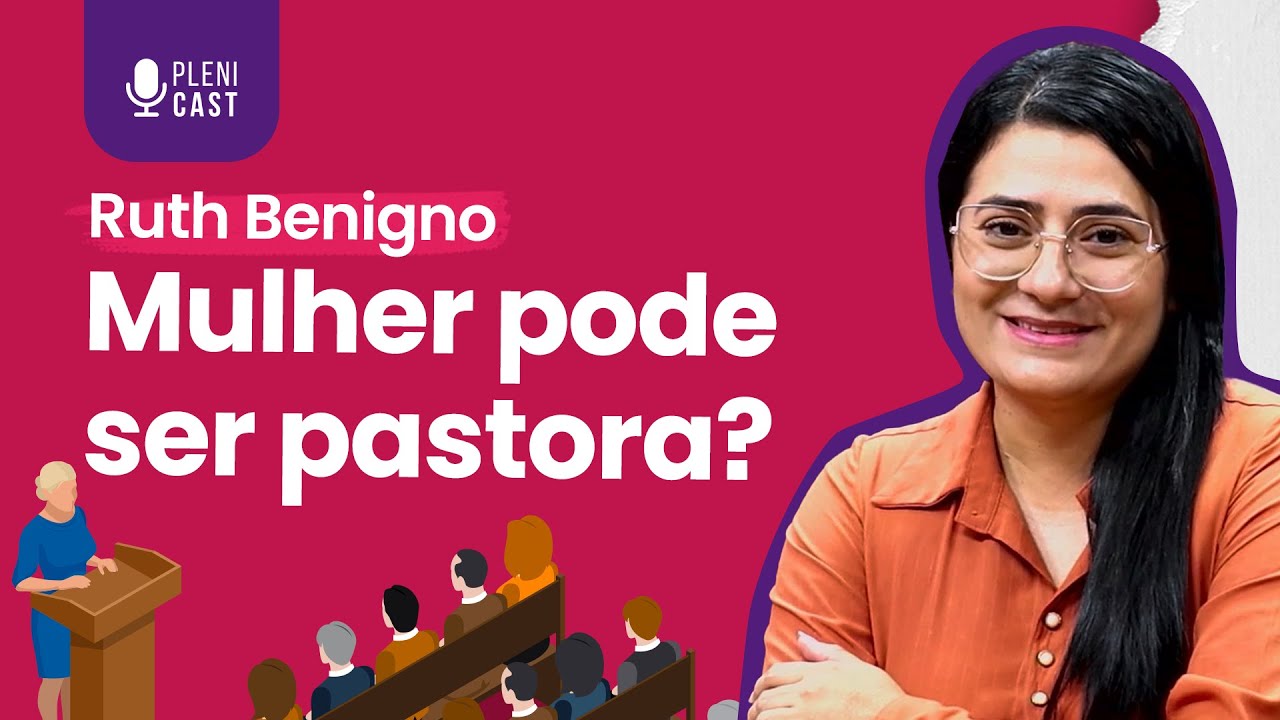 Uma mulher REALMENTE pode ser pastora? | Ruth Benigno | Plenicast #41