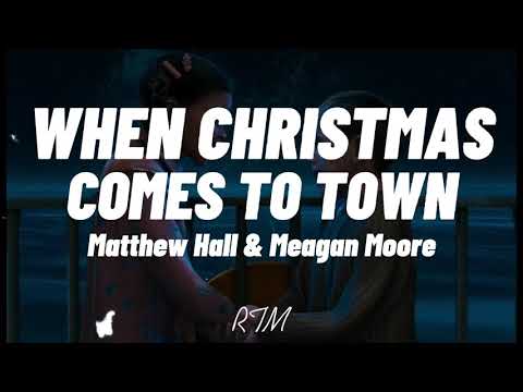 WHEN CHRISTMAS COMES TO TOWN - MATTHEW HALL AND MEAGAN MOORE