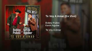 Te Voy A Amar (En Vivo) - Bobby Pulido, Kevin Aguilar (Te Voy A Amar)