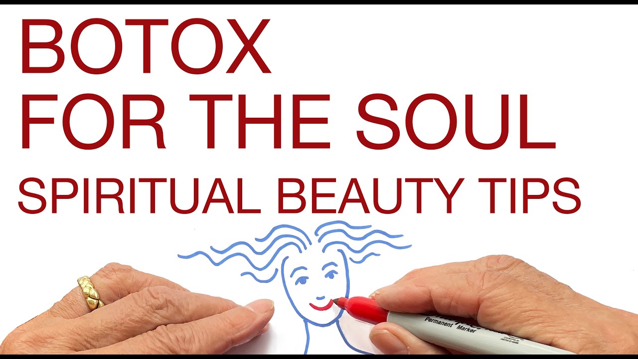 BOTOX FOR THE SOUL / SPIRITUAL BEAUTY TIPS / SOUL REFINEMENT explained by Hans Wilhelm