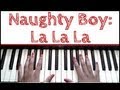 Naughty Boy - La La La: Piano Tutorial 