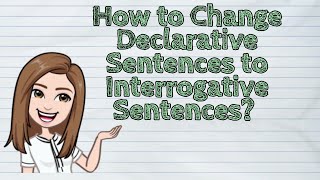 (ENGLISH) How to Change Declarative Sentences to Interrogative Sentences?  | #iQuestionPH