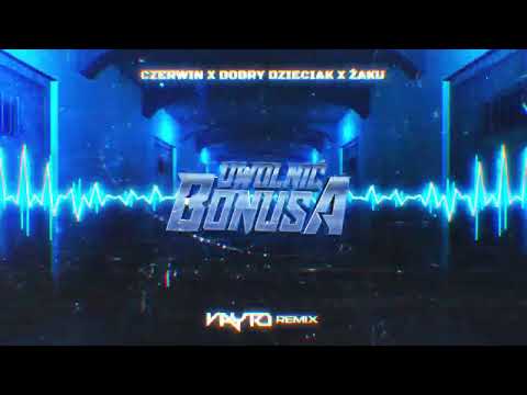 Czerwin x Dobry Dzieciak x Żaku - UWOLNIĆ BONUSA (VAYTO REMIX) 2023