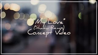 "My Love" Shash'u Remix - Concept Video