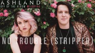 Ashland - No Trouble (Stripped)