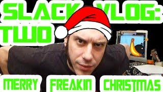 Slack Vlog: Merry Freakin Christmas Everybody!
