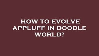 How to evolve appluff in doodle world