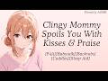 Clingy Mommy Spoils You With Kisses Praise F4A Baby Talk Back Rubs Cuddles Sleep Aid