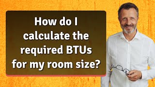 How do I calculate the required BTUs for my room size?