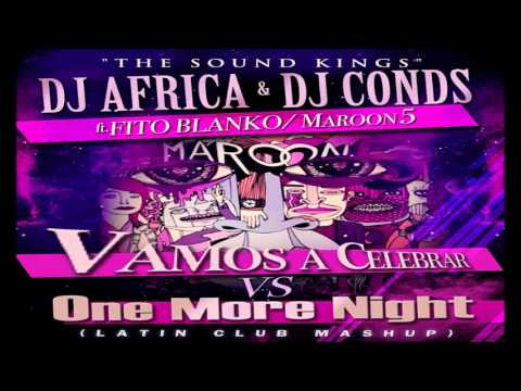 Vamo a celebrar Vs One More Night - DJ AFRICA & DJ CONDS Ft FITO BLANKO & MAROON 5
