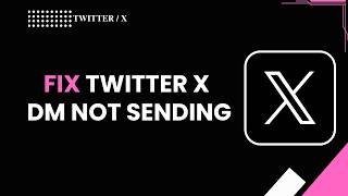 HOW TO FIX TWITTER X DM NOT SENDING