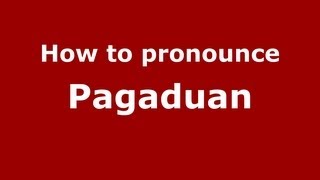 How to pronounce Pagaduan