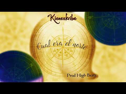 Kienezkribe - Cual era el Norte (Prod High Beatz)