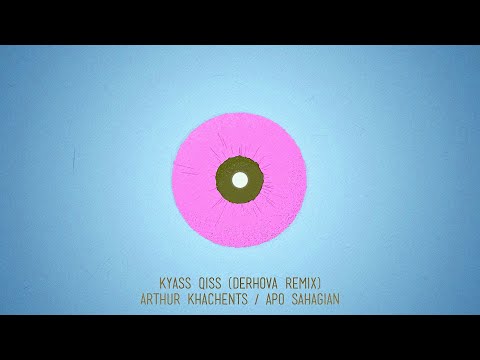 Arthur Khachents & Apo Sahagian - Kyass Qiss / Կյասս Քիսս (DerHova Remix) (Audio)