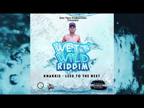 Knakkis - Leed To The Next (Wet 'N' Wild Riddim) Clean