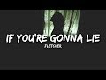 FLETCHER - If You're Gonna Lie (Lyrics)