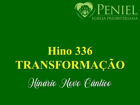 Hinário Novo Cântico, Hino 336   "Transformação"
