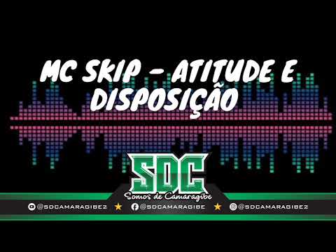 MC SKIP - ATITUDE E DISPOSIÇÃO