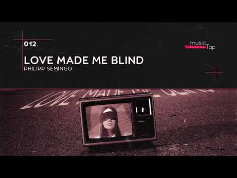 Philipp Semingo - Love Made Me Blind (musicTap Release)