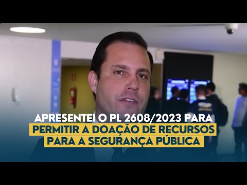 Apresentei o PL 2608/2023 para permitir a doação de recursos para a segurança pública.