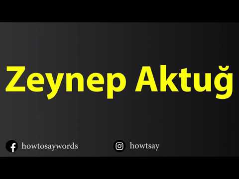 How To Pronounce Zeynep Aktug