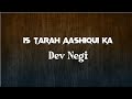 Is Tarah Aashiqui Ka (LYRICS) • Siddharth Gupta • Zaara Yesmin • Dev Negi • Chirantann Bhatt • Manoj