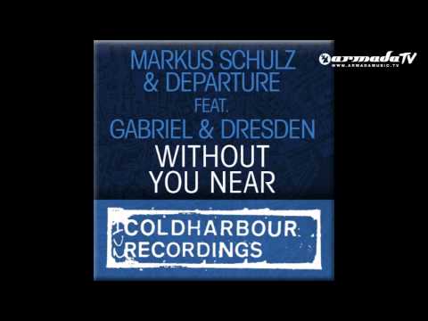 Markus Schulz and Departure with Gabriel & Dresden - Without You Near (Gabriel & Dresden Remix)