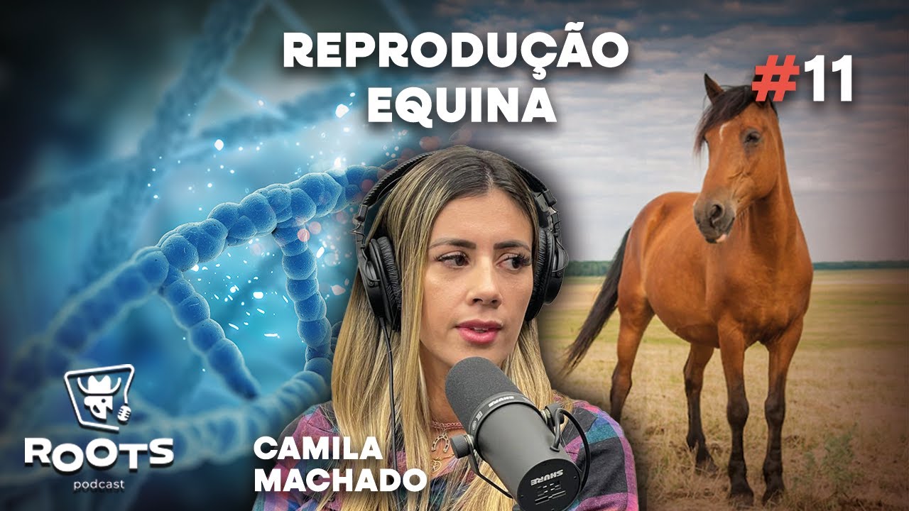 REPRODUÇÃO EQUINA | Roots Podcast #11