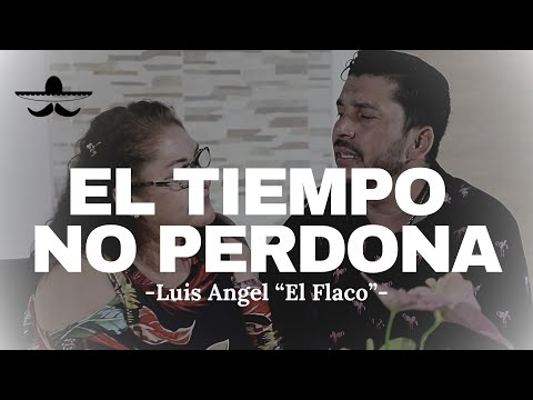 El Tiempo No Perdona - Luis Angel "El Flaco" (LETRA)