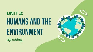 Unit 2: Humans and the environment - Speaking - English 10 (Global Success) [OLM.VN]