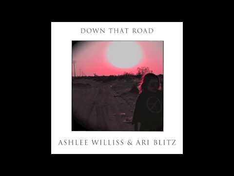 Ashlee Williss & Ari Blitz - Down That Road