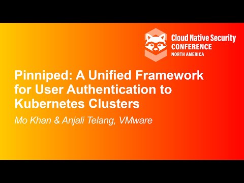 Pinniped: A Unified Framework for User Authentication to Kubernetes Cluster- Mo Khan & Anjali Telang