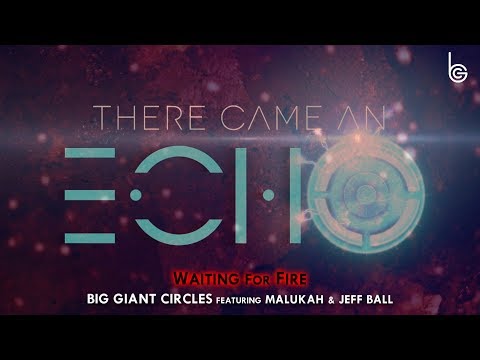 Waiting for Fire - Big Giant Circles feat. Malukah & Jeff Ball